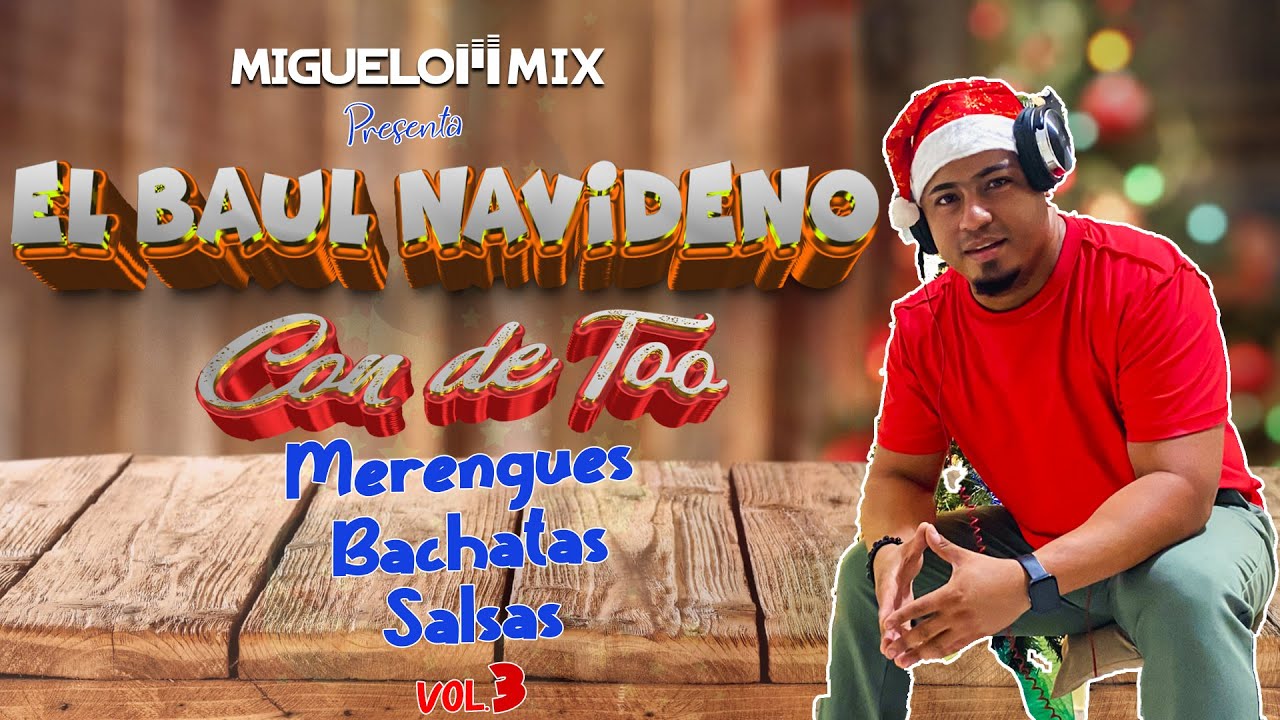 EL BAUL NAVIDEÑO VOL .3 MERENGUE, BACHATA, SALSA, DE TODO UN CHIN ! BAILALO MEZCLAO  DJ MIGUELON MIX