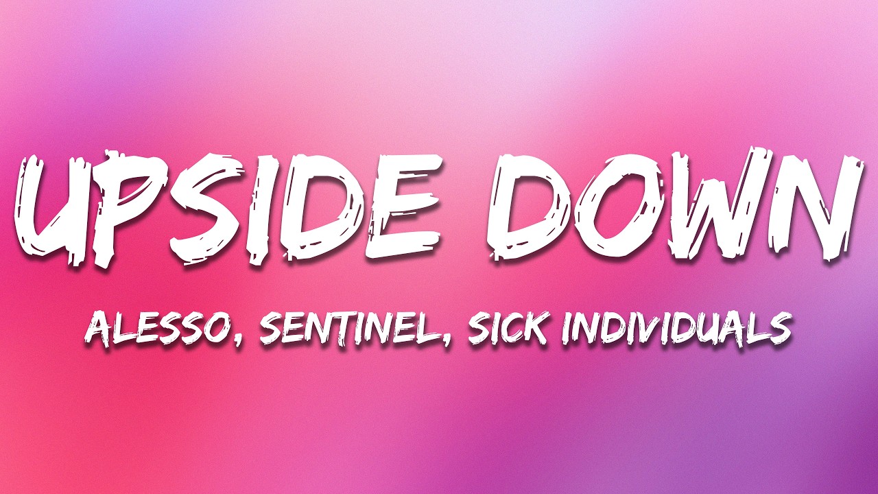 Alesso, Sentinel, Sick Individuals - Upside Down (Lyrics)
