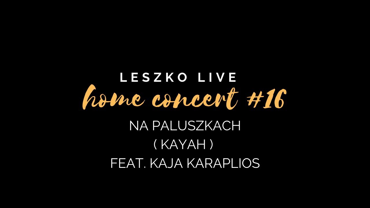 Leszko Live Home Concert #16 - Na paluszkach (Kayah) feat. Kaja Karaplios
