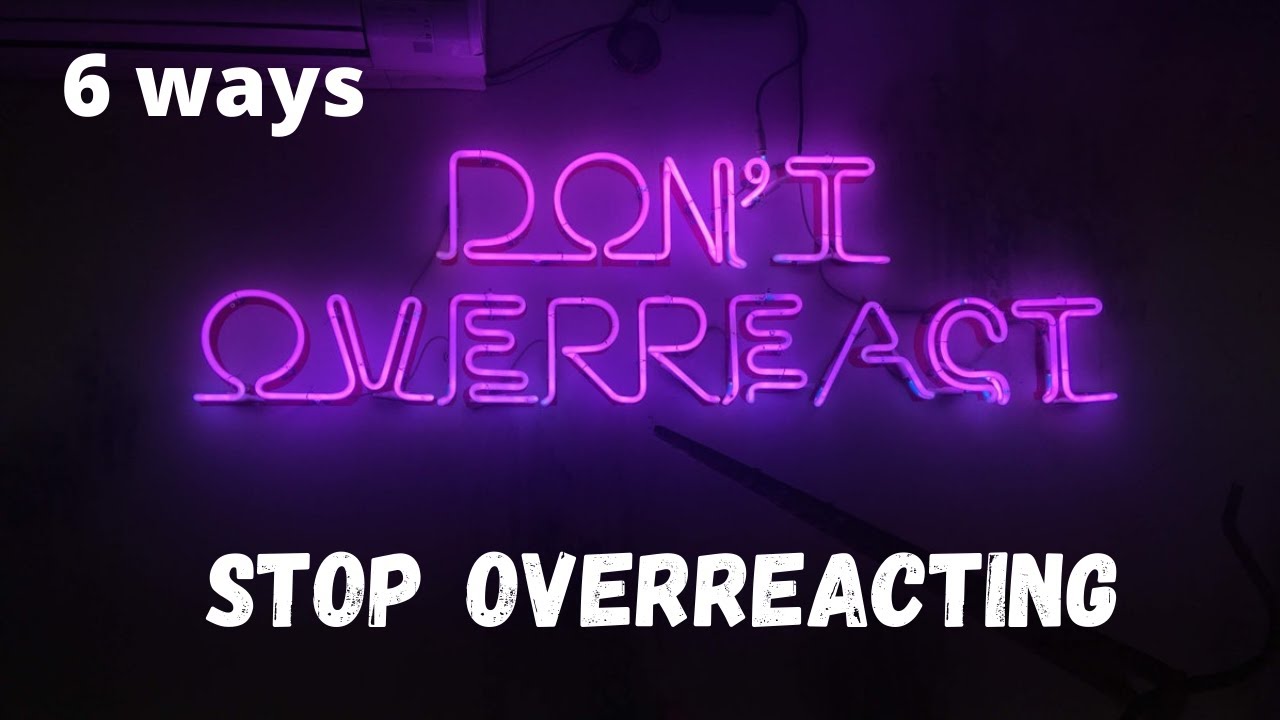 How to Stop Overreacting: 6 ways