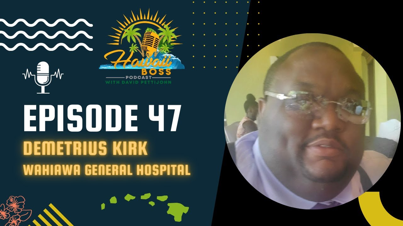 Hawaii Boss Episode 47-Demetrius Kirk: Wahiawa General Hospital