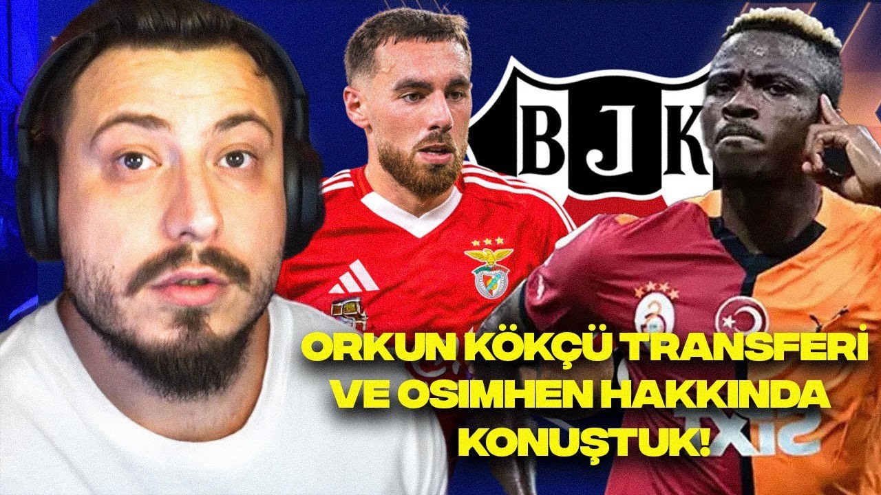 BEŞİKTAŞ'IN ORKUN KÖKÇÜ TRANSFERİ VE OSIMHEN HAKKINDA KONUŞTUK!
