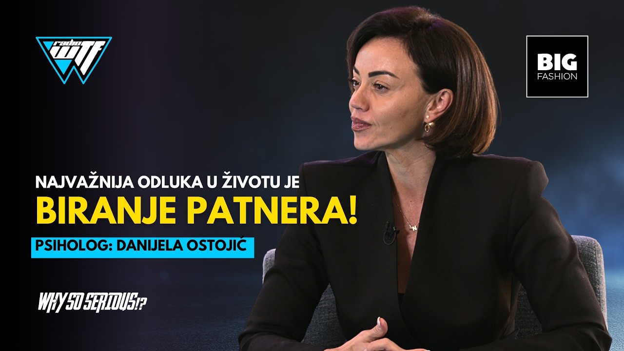 DANIJELA OSTOJIC - NAJVAZNIJA ODLUKA U ZIVOTU JE BIRANJE PARTNERA! | WHY SO SERIOUS!? [WTF RADIO]