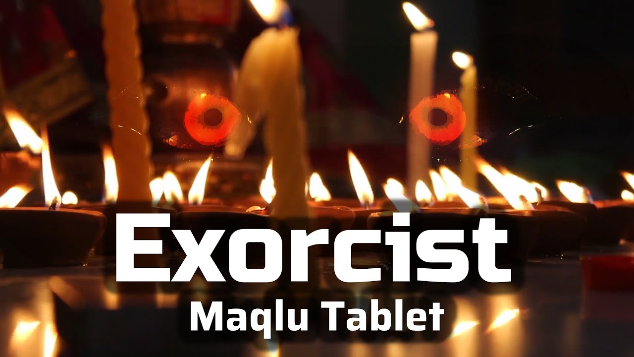 The Exorcist of Ancient Babylon - The Maqlu Tablets and the Burning Ritual