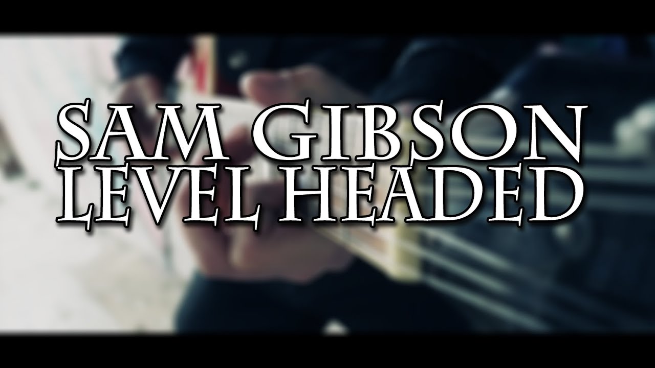 Sam Gibson - Level Headed (Official music video)