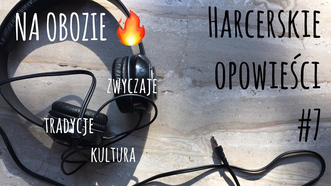 Harcerskie opowieści 7 ⚜ obozowe zwyczaje harcerskie