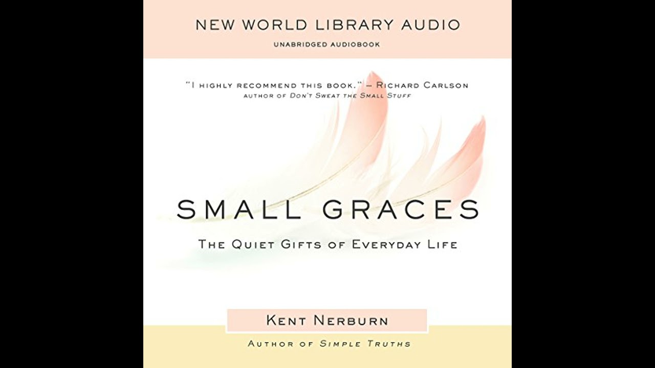 Small Graces: The Quiet Gifts of Everyday Life Audiobook by Kent Nerburn