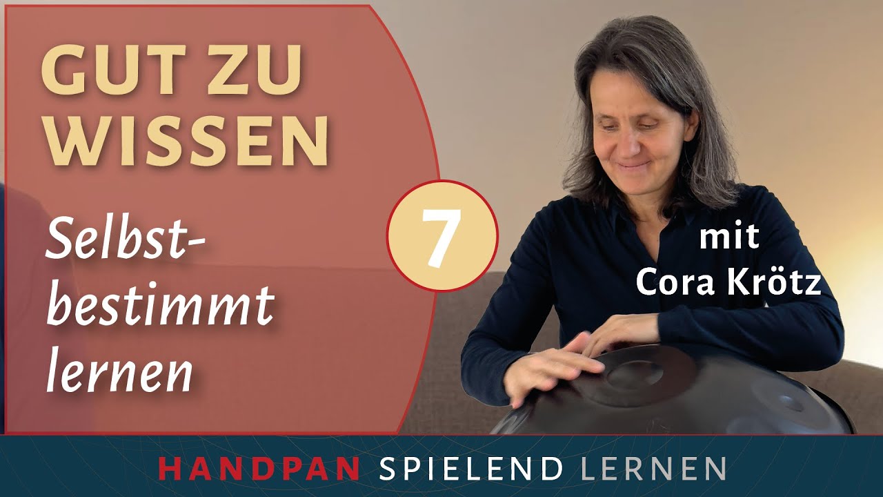 Selbstbestimmt Handpan lernen - GUT ZU WISSEN (7) Handpan spielend lernen-Tutorial mit Cora Krötz
