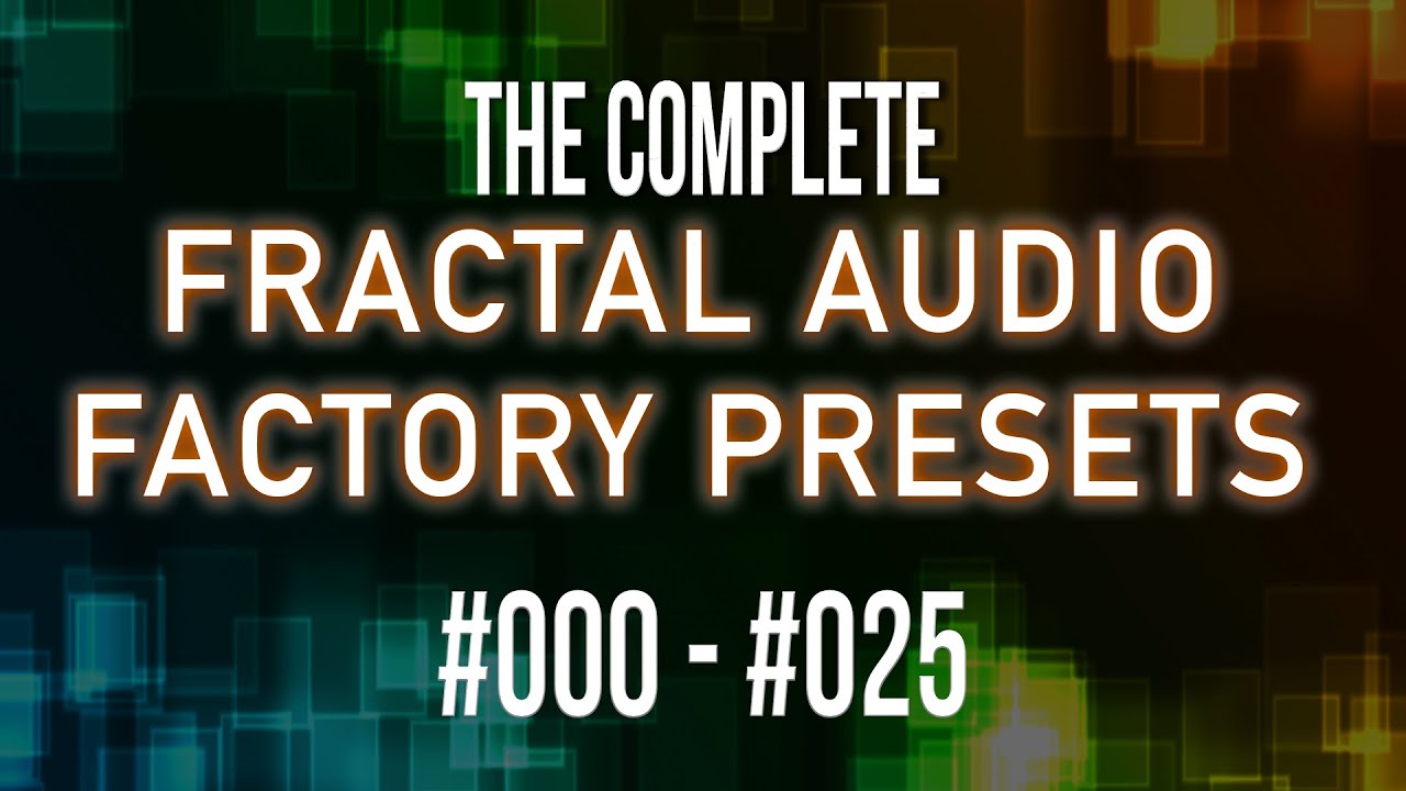 The Complete 383 Fractal Audio Factory Presets | Part 1 | #000 - #025