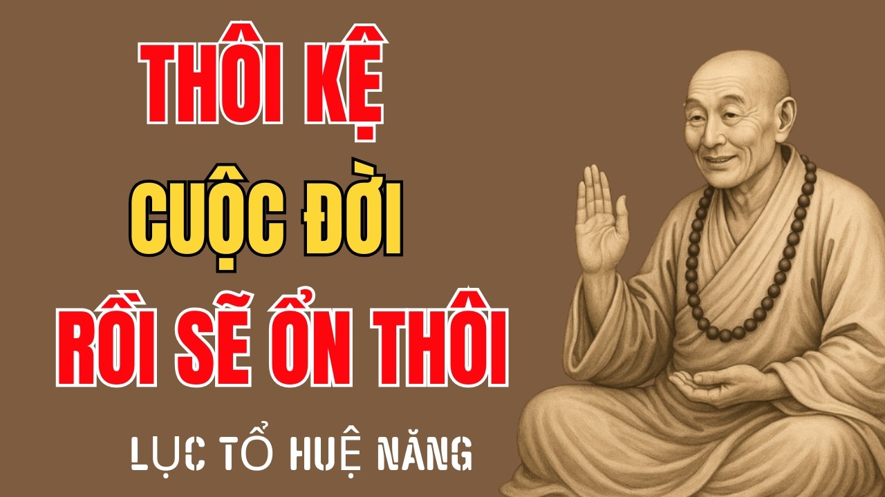 Lục Tổ Huệ Năng: Thôi Kệ Mọi Chuyện, Cuộc Đời Rồi Sẽ Ổn Thôi