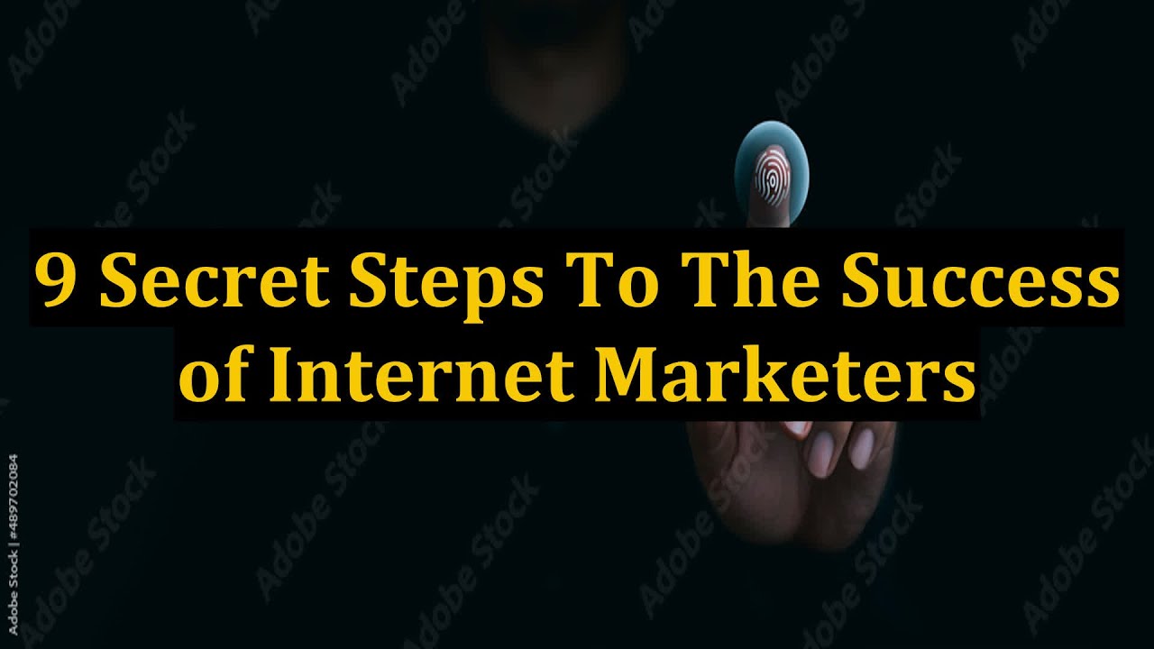 9 Secret Steps To The Success of Internet Marketers
