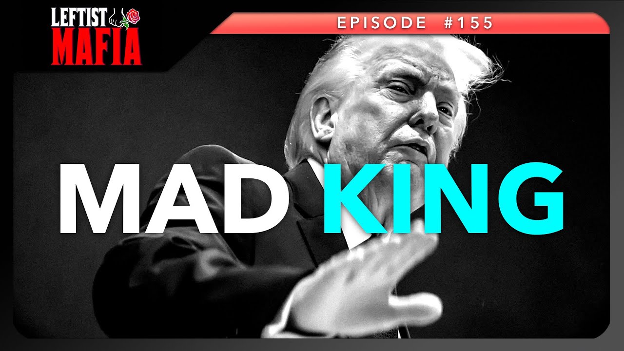 Trump Goes Full Joffrey | Leftist Mafia #155