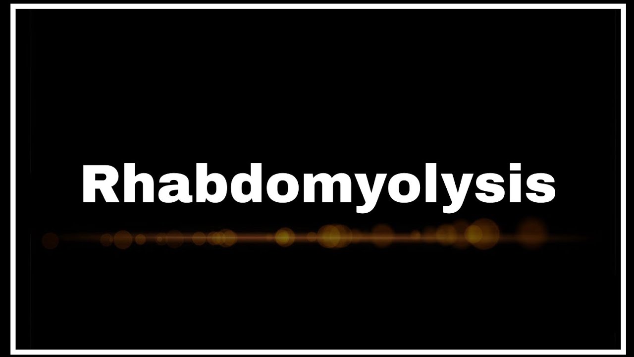 Rhabdomyolysis