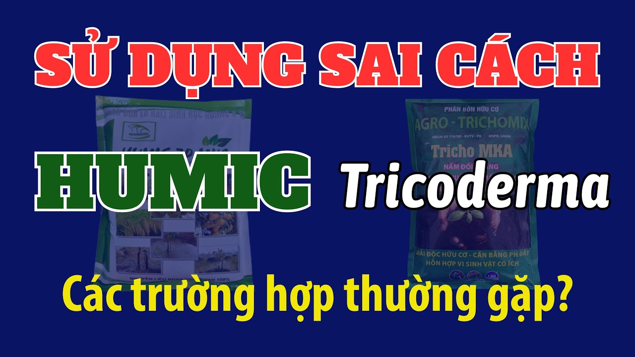 Thông tin đầy đủ về Humic và Trichoderma | HIỂU SAI VỀ HUMIC? | SỬ DỤNG SAI CÁCH Trichoderma