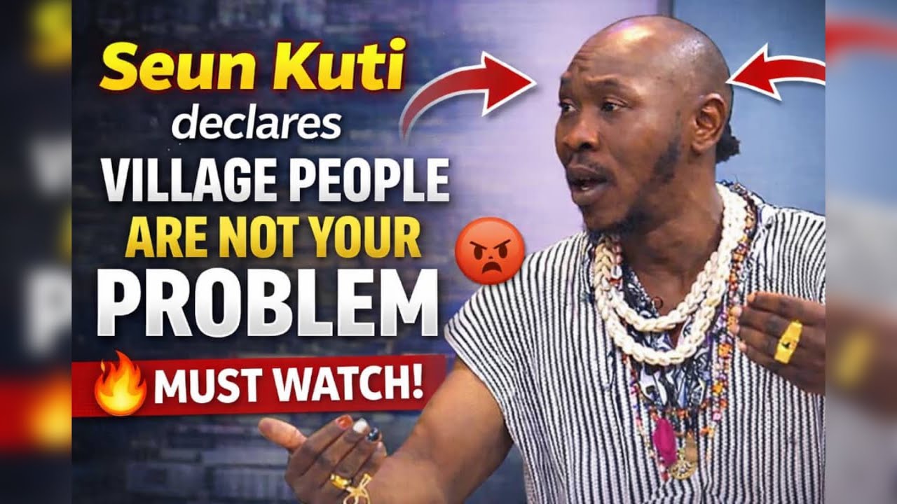 Village people are not your problm… Seun Kuti exp0ses a lots 🙆‍♀️