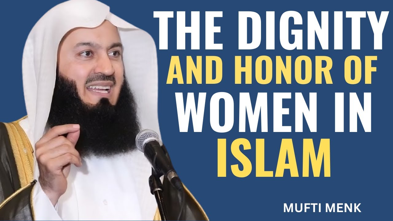 The Dignity and Honor of Women in Islam – Mufti Menk