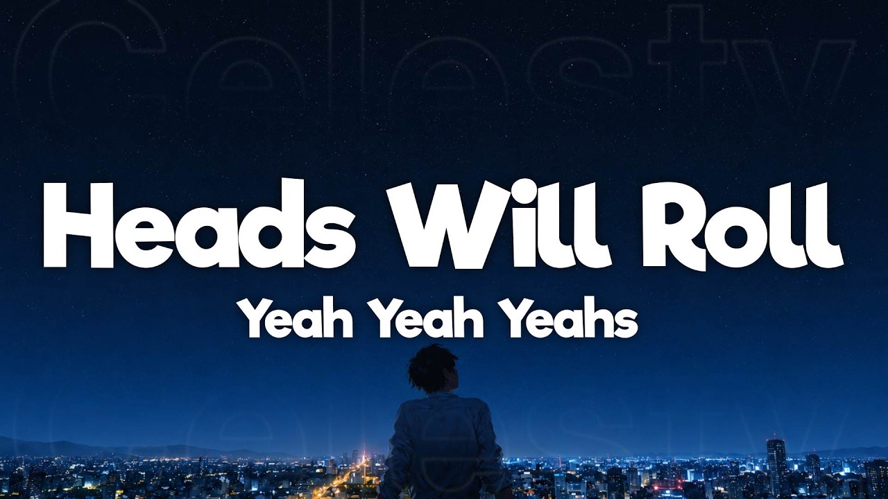 Yeah Yeah Yeahs - Heads Will Roll (Lyrics)