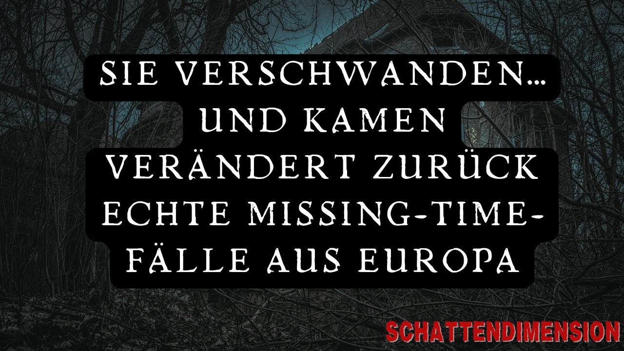 Sie verschwanden… und kamen verändert zurück | Echte Missing-Time-Fälle aus Europa