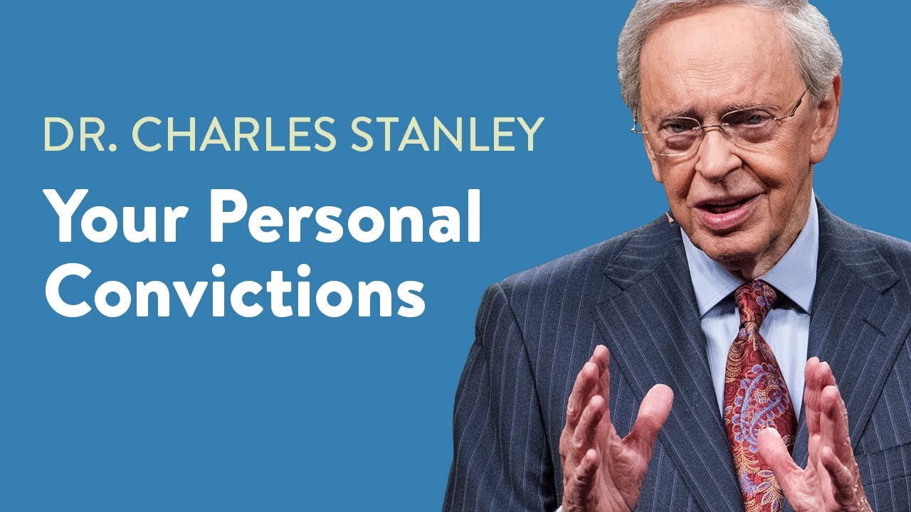 Your Personal Convictions – Dr. Charles Stanley