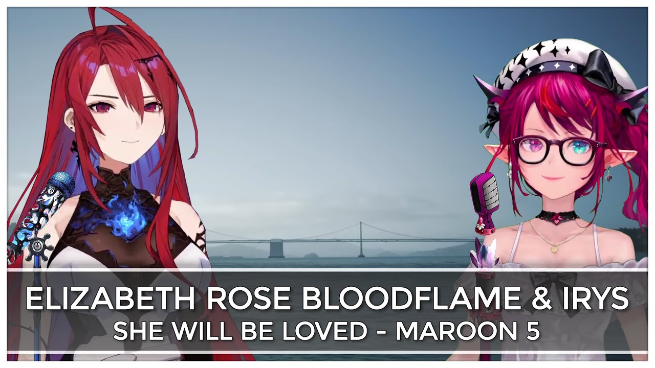 She Will Be Loved (Mashup Edit/Duet Mix) - Elizabeth Rose Bloodflame & IRyS
