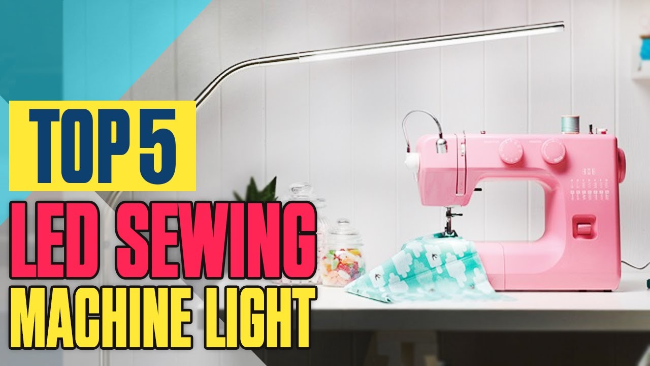 Top 5 Best Led Sewing Machine Light You Need In 2023 - Best Sewing Machine Light