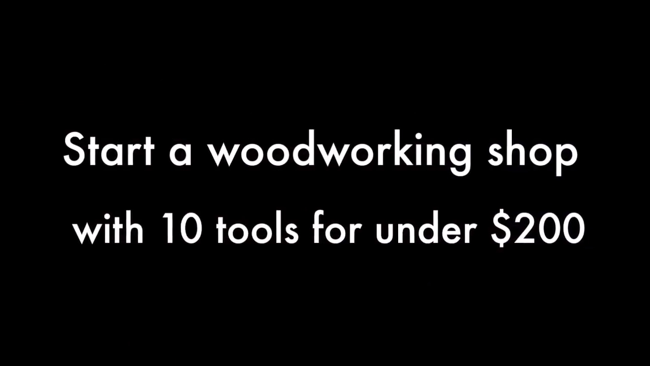 Start a woodworking shop with 10 tools for under $200.00!!