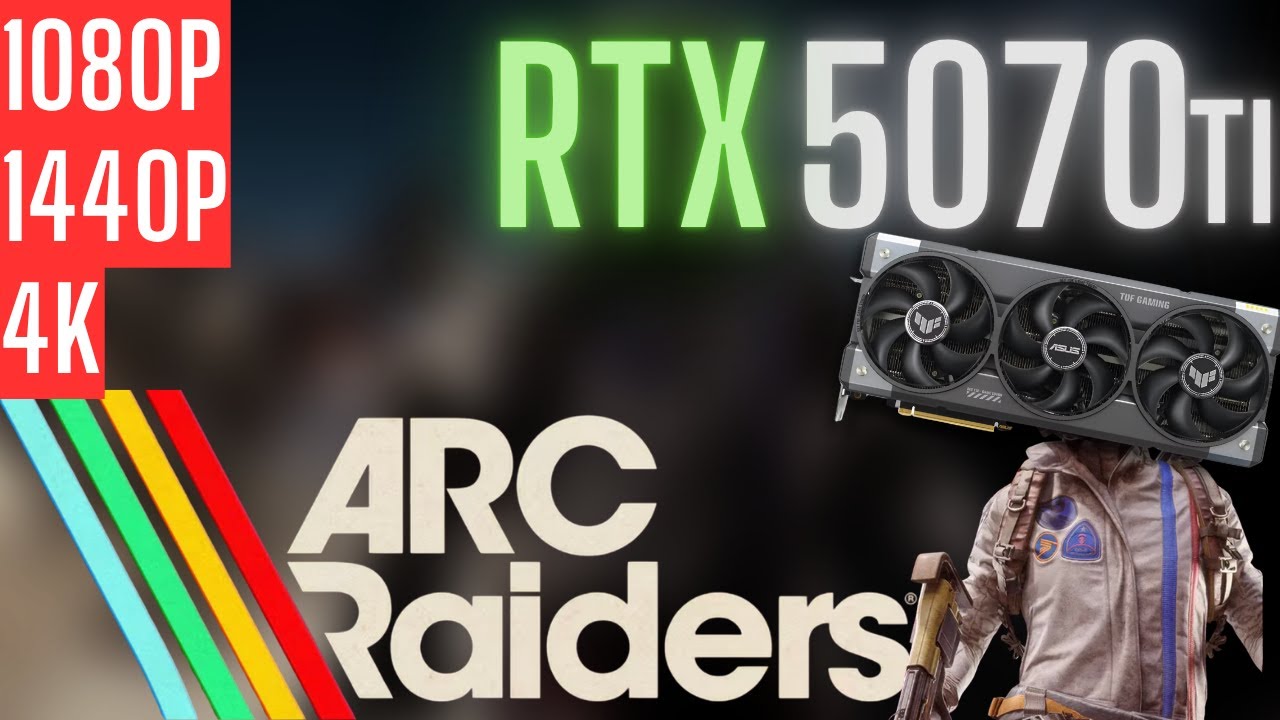 RTX 5070 Ti | Arc Raiders | 1080p, 1440p, 4K