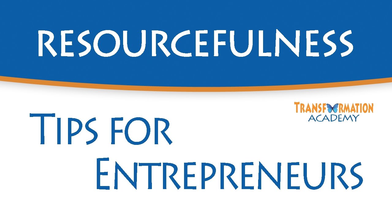 Tips for Entrepreneurs Resourcefulness