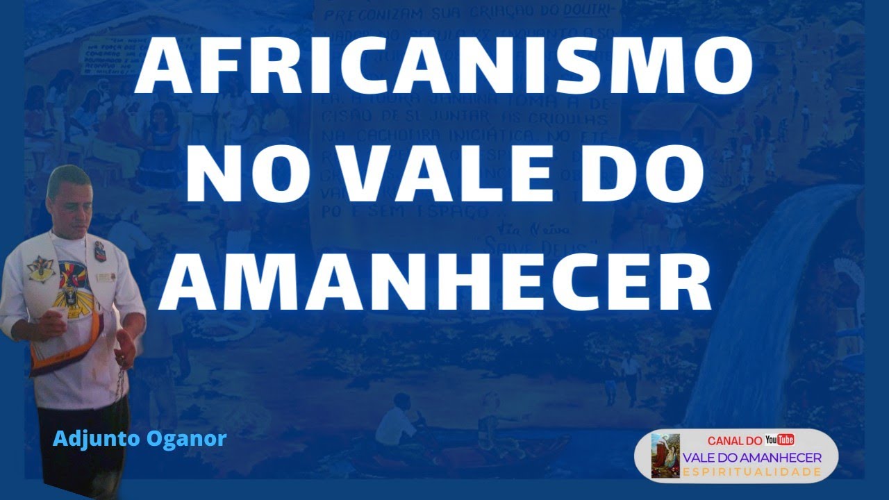 AFRICANISMO NO VALE DO AMANHECER - ADJUNTO OGANOR MESTRE JORGE FRANÇA