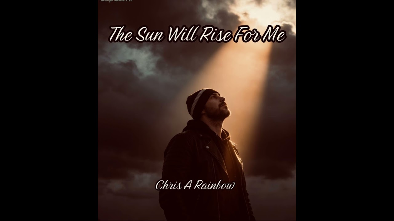 The sun will rise for me. Chris A Rainbow 