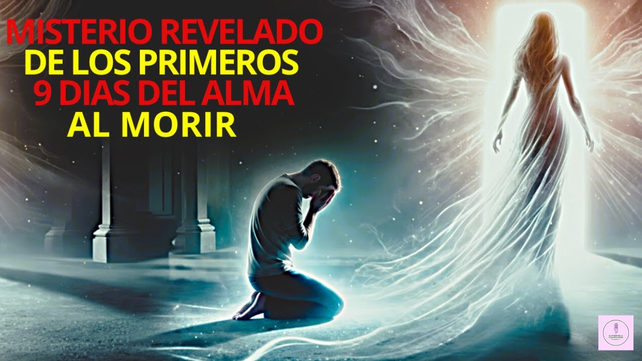 ¿QUÉ LE SUCEDE AL ALMA EN LOS PRIMEROS 9 DÍAS DESPUÉS DE LA MUERTE?