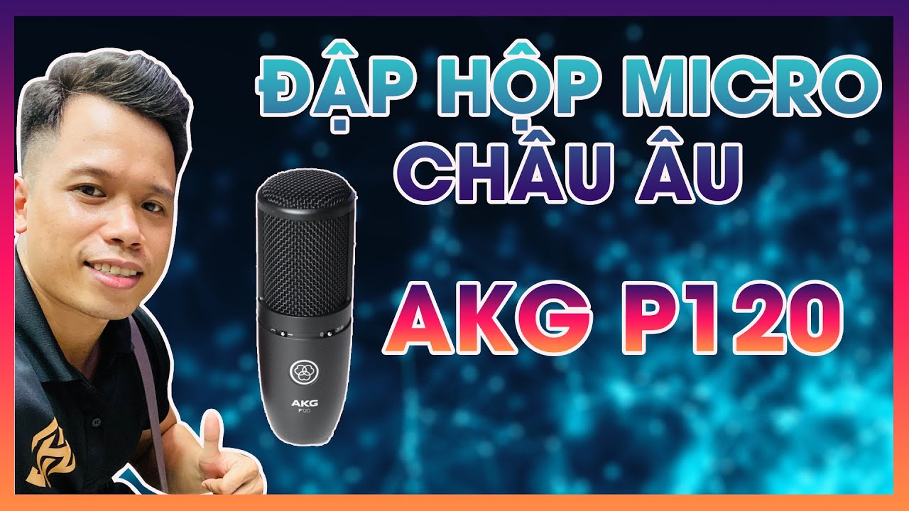 Micro AKG P120 - Mic đến từ nước Áo  ĐẲNG CẤP - ĐÁNG ĐỒNG TIỀN - TRUYỀN HỮU