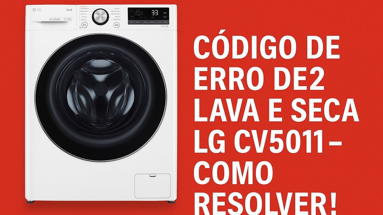 Código de Erro DE2 Lava e Seca LG CV5011 - Como Resolver !