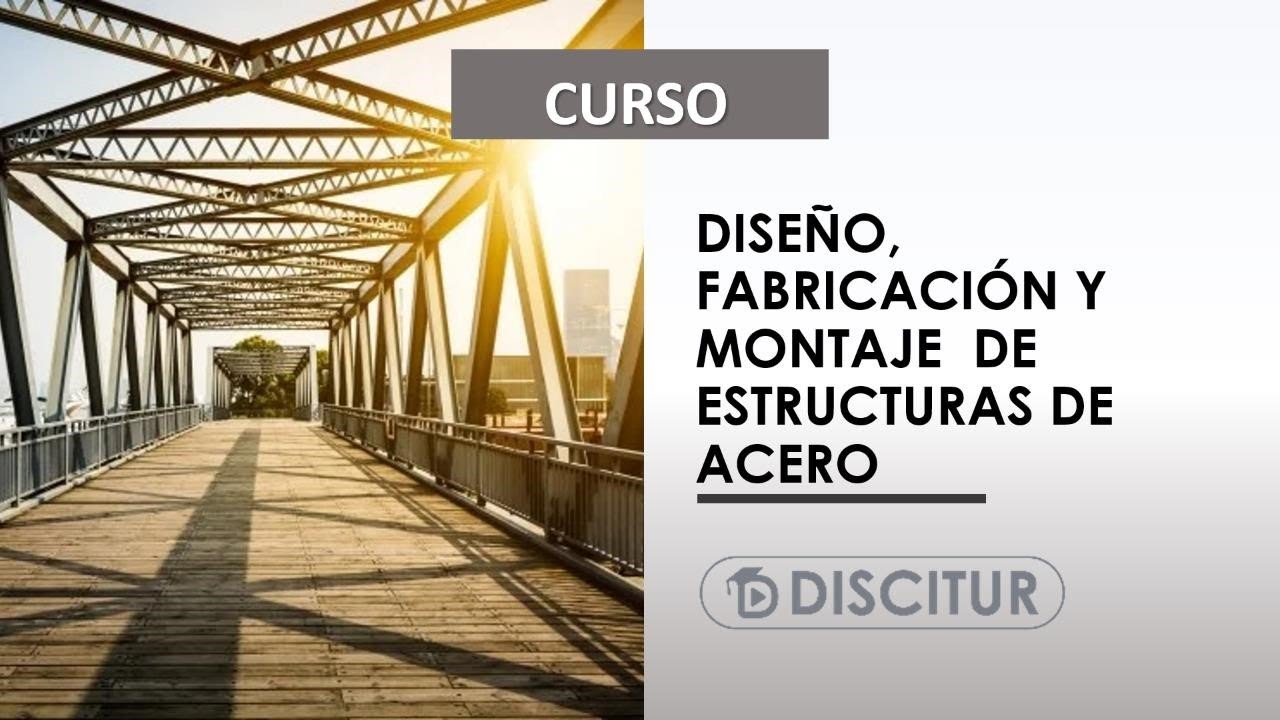 🎯 Curso Dise&ntilde;o, fabricaci&oacute;n y montaje  de estructuras de acero