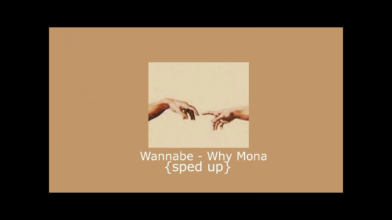 Wannabe - Why Mona {sped up}