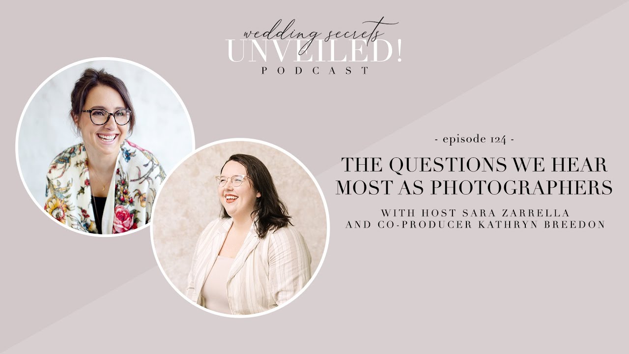 124. The Questions We Hear Most as Photographers with Host Sara Zarrella and Co-Producer Kathryn