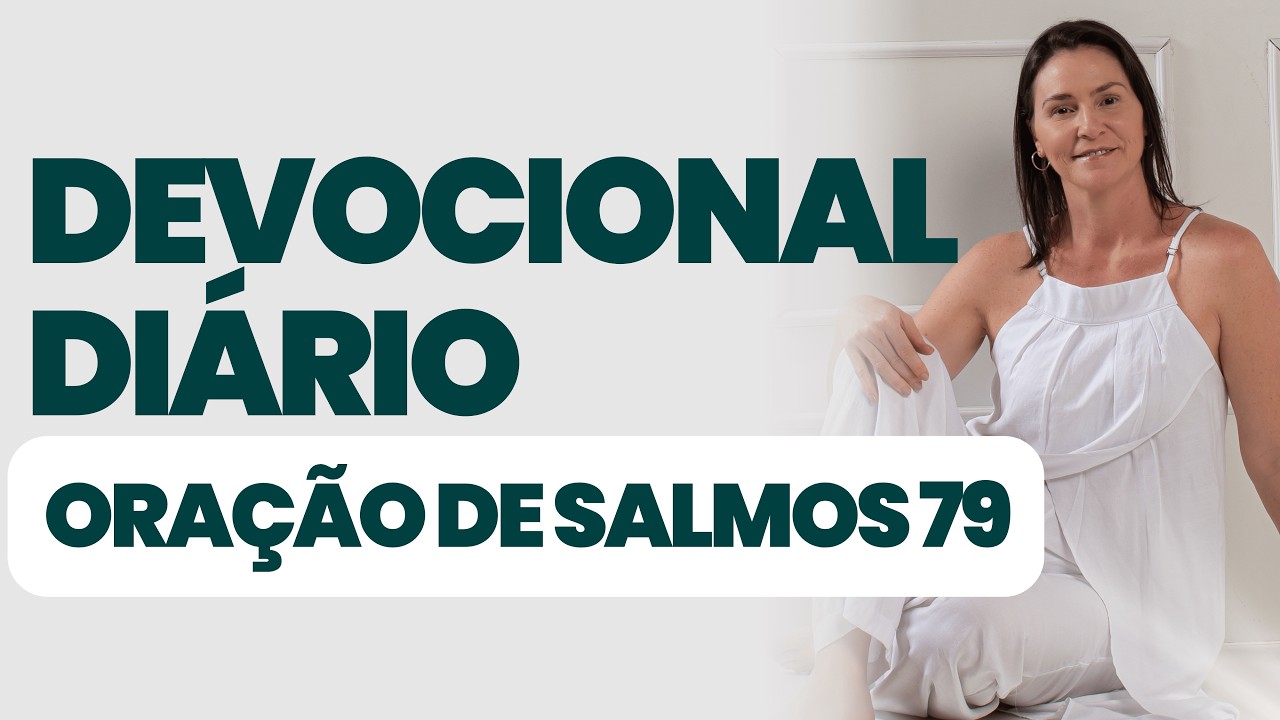 DEVOCIONAL DIÁRIO - ORAÇÃO DE SALMOS 79  - DEVOCIONAL DO DIA - Sua vida com o Espírito Santo