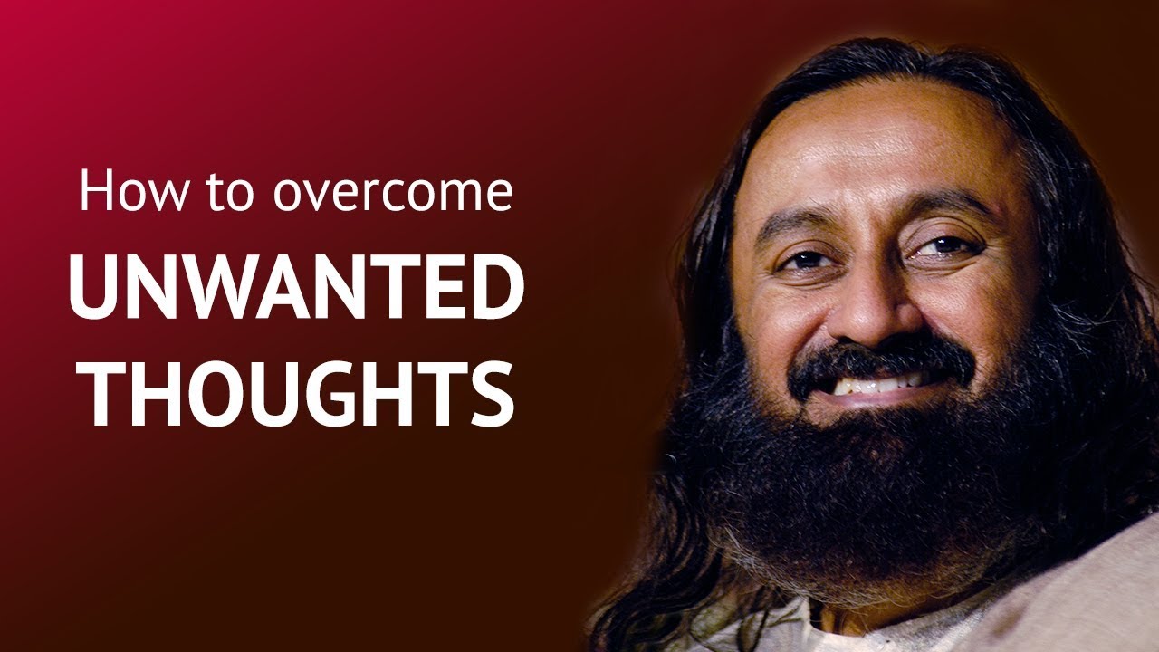 How To Overcome UNWANTED THOUGHTS? | Gurudev Sri Sri Ravi Shankar