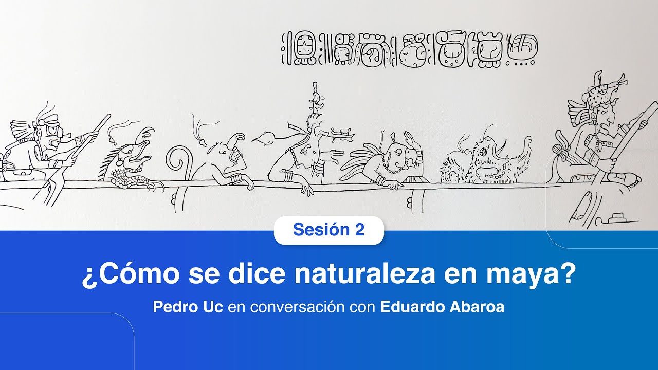 Sesión 2: ¿Cómo se dice naturaleza en maya?