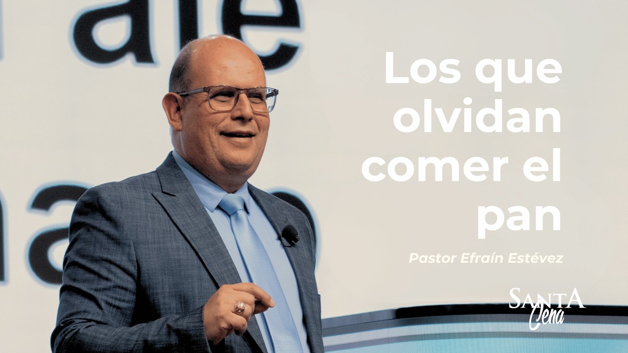 Los que olvidan comer el pan | Pastor Efraín Estévez | Cuarto servicio - Santa Cena