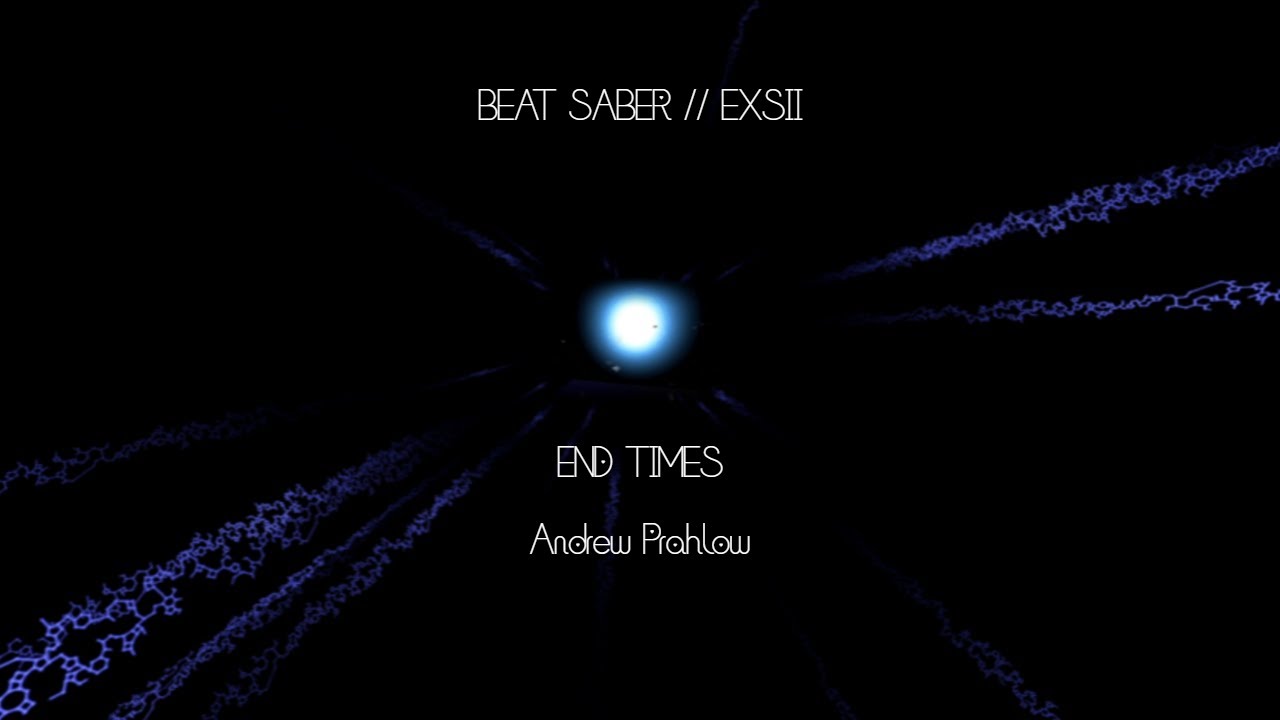 BEAT SABER EXSII // End Times • Andrew Prahlow