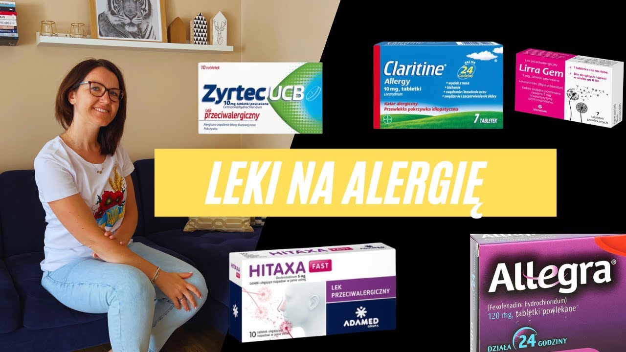 Leki na alergię (Zyrtec, Allertec, Allegra, Lirra, Contrahist, Hitaxa, Aleric, Amertil, Claritine)