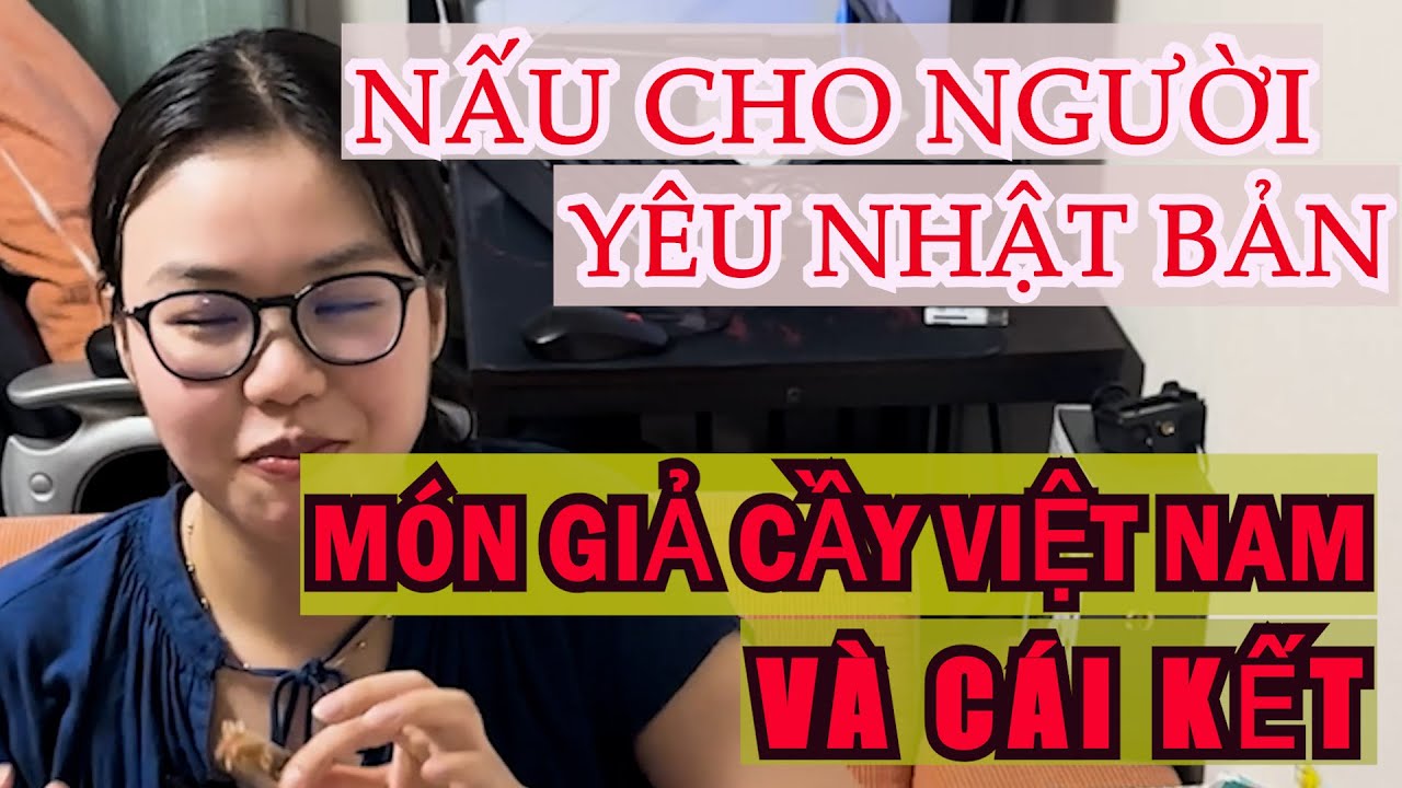 CUỘC SỐNG NHẬT BẢN [] TÌNH YÊU NHẬT BẢN PHẦN 11 ĐỂ BẠN GÁI THỬ MẮM TÔM VIỆT NAM