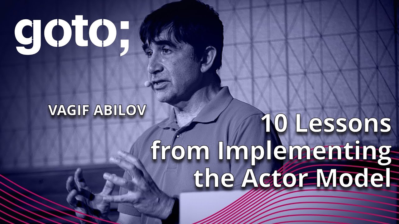 10 Lessons From Implementing The Actor Model • Vagif Abilov • GOTO 2023