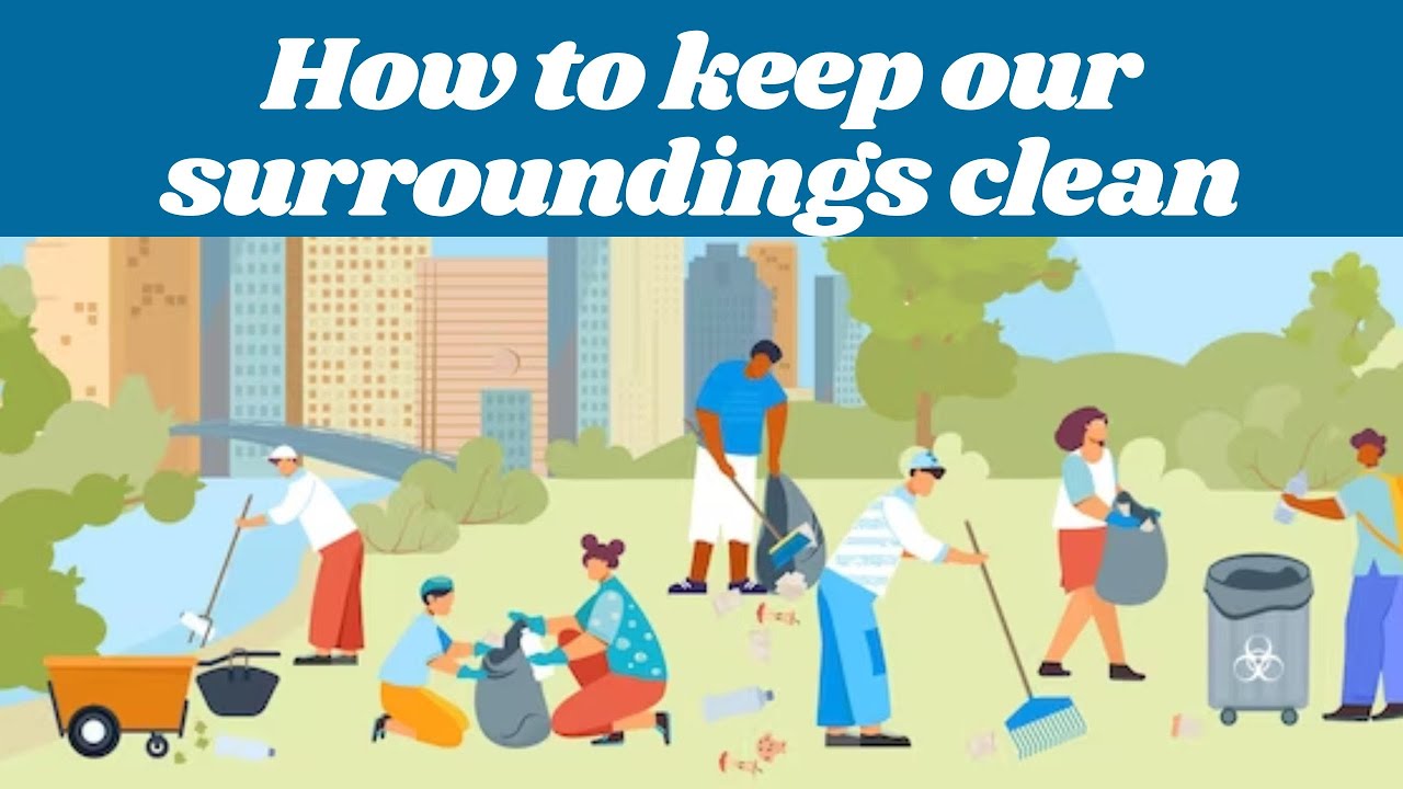 How to keep our surroundings clean ? | why should we keep our surroundings clean ?