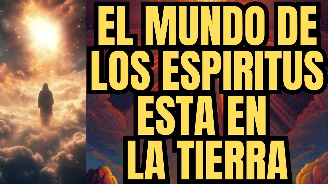 EL MUNDO DE LOS ESPÍRITUS ESTA EN LA TIERRA | DOCTRINA IGLESIA DE JESUCRISTO | INCRÍBLE