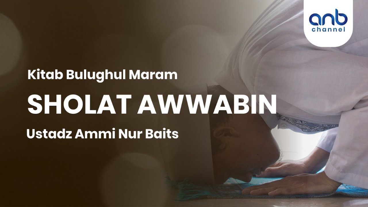 Sholat Awwabin  | Ustadz Ammi Nur Baits