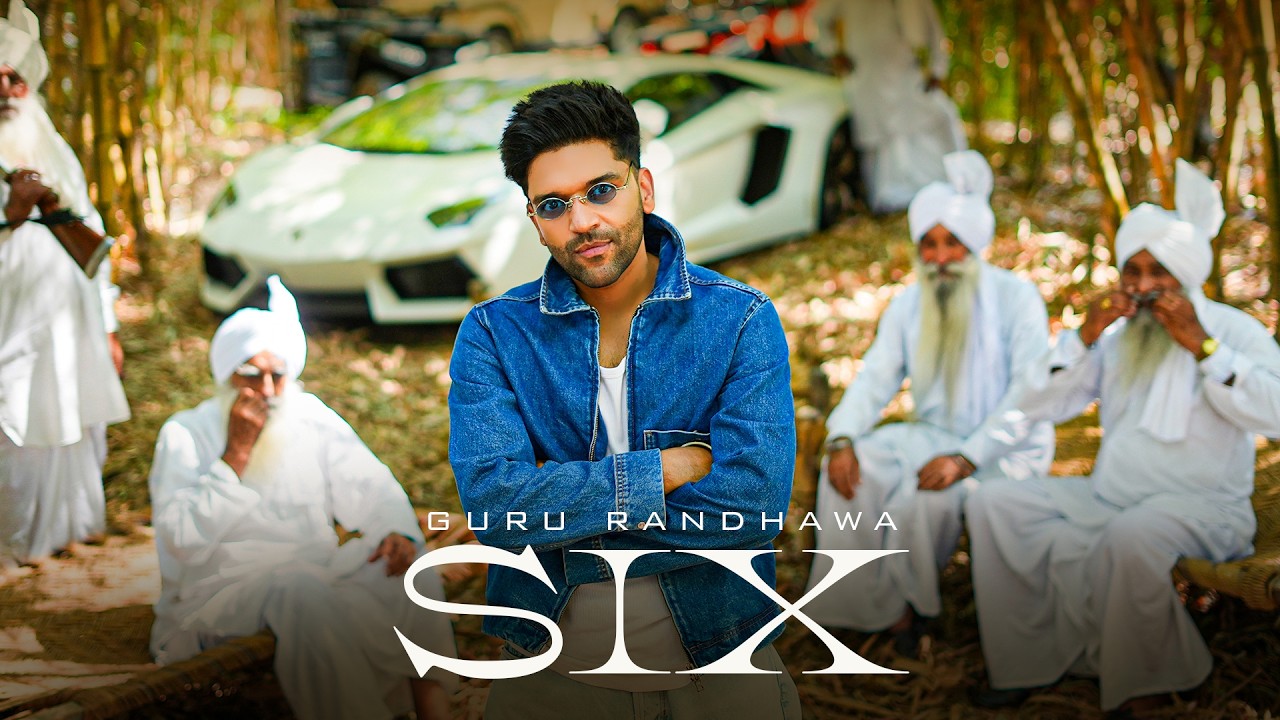 GURU RANDHAWA - &ldquo;SIX&rdquo; MV
