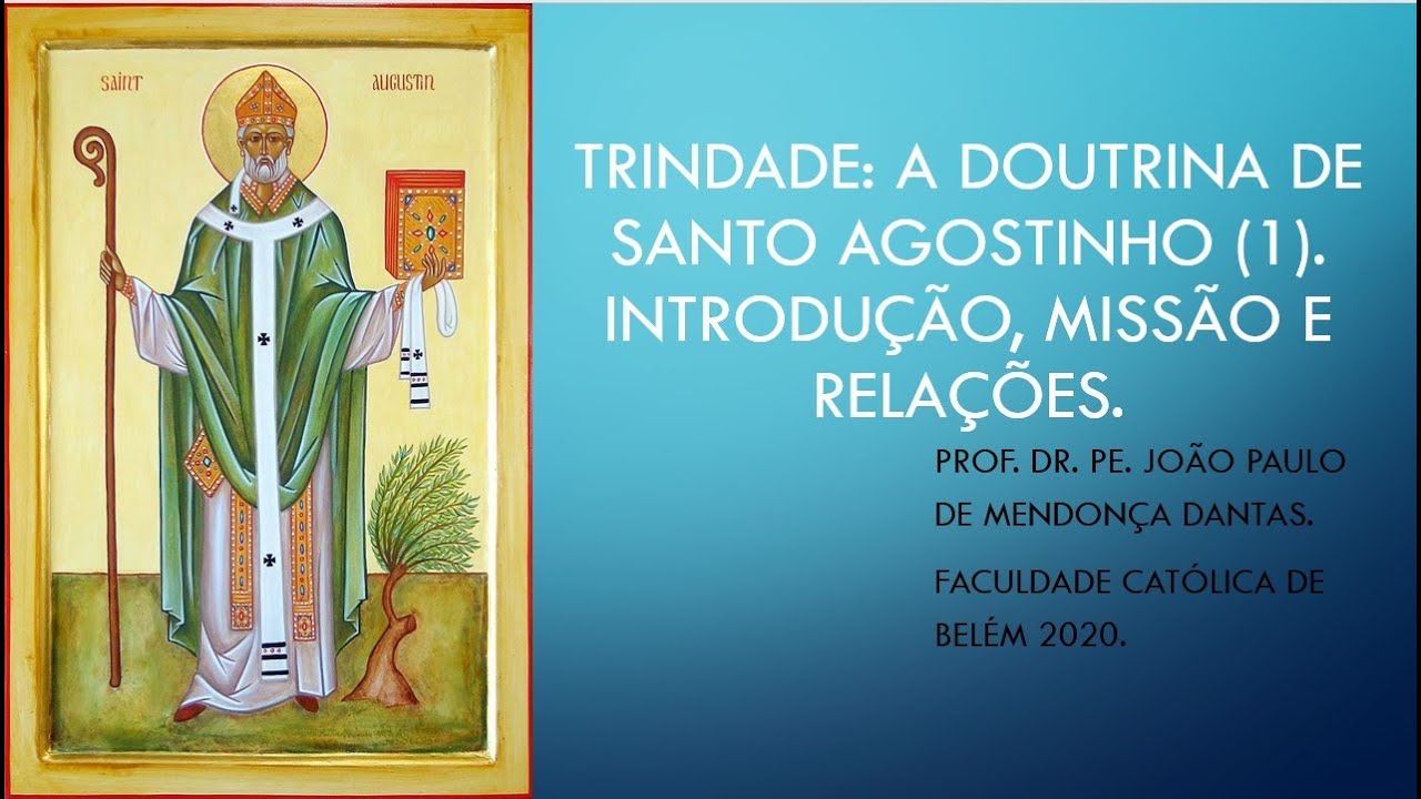 Trindade (Aula 14): Santo Agostinho (Parte 1), Introdução Geral, Missão e Relações.