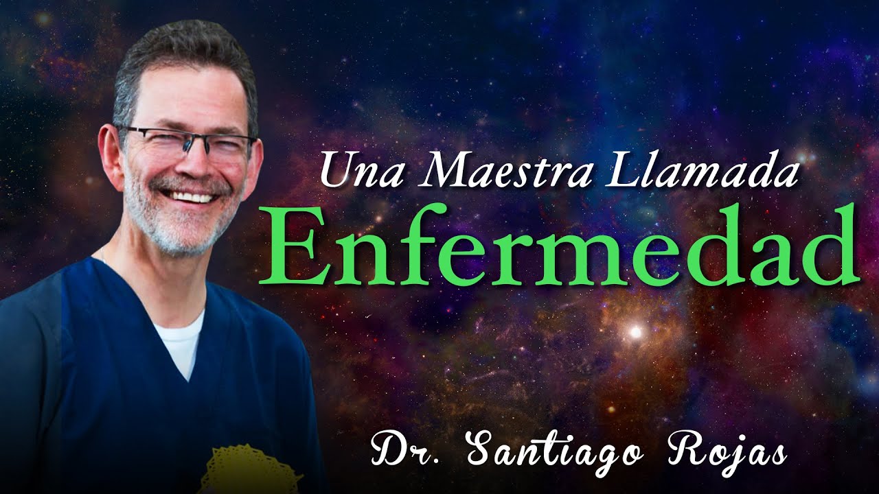 Una Maestra Llamada ENFERMEDAD – Dr Santiago Rojas